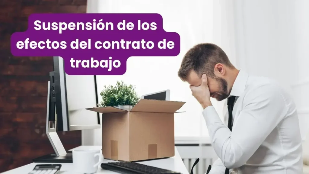 La suspensión de los efectos del contrato de trabajo.